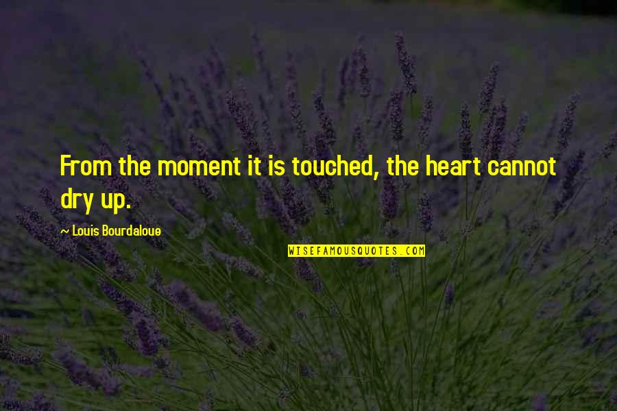 Pomylil Quotes By Louis Bourdaloue: From the moment it is touched, the heart Pomylil Quotes By Louis Bourdaloue: From the moment it is touched, the heart
