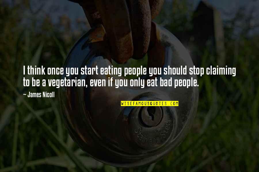 Pomylka Quotes By James Nicoll: I think once you start eating people you Pomylka Quotes By James Nicoll: I think once you start eating people you