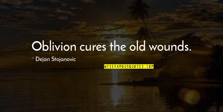 Pon And Zi Quotes By Dejan Stojanovic: Oblivion cures the old wounds.