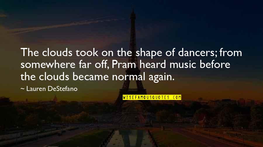 Ponaanje Quotes By Lauren DeStefano: The clouds took on the shape of dancers;