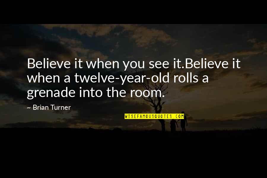 Ponaris Nasal Drops Quotes By Brian Turner: Believe it when you see it.Believe it when Ponaris Nasal Drops Quotes By Brian Turner: Believe it when you see it.Believe it when