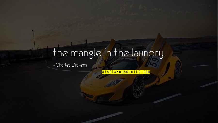 Ponaris Nose Quotes By Charles Dickens: the mangle in the laundry.