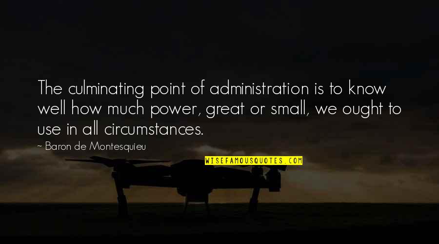 Ponaris Reviews Quotes By Baron De Montesquieu: The culminating point of administration is to know Ponaris Reviews Quotes By Baron De Montesquieu: The culminating point of administration is to know