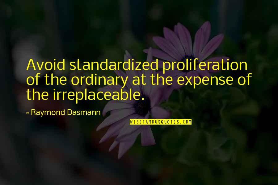 Ponas Tadas Quotes By Raymond Dasmann: Avoid standardized proliferation of the ordinary at the