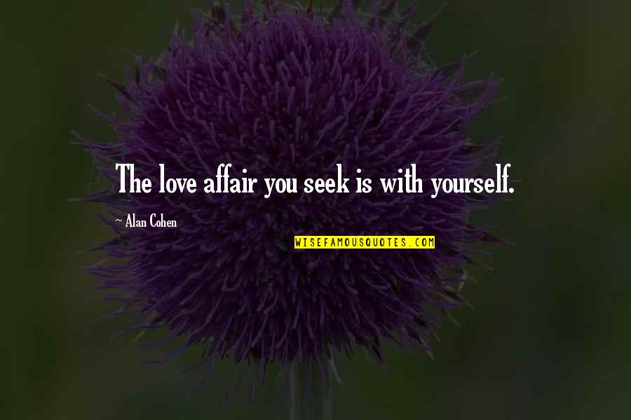Poncelovebp Quotes By Alan Cohen: The love affair you seek is with yourself. Poncelovebp Quotes By Alan Cohen: The love affair you seek is with yourself.