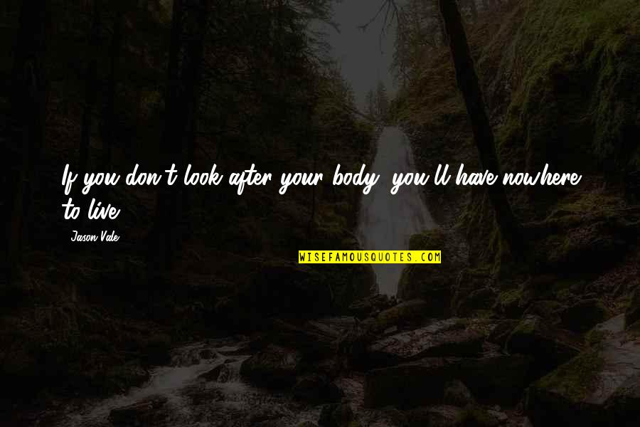 Poncelovebp Quotes By Jason Vale: If you don't look after your body, you'll