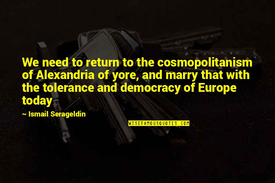 Ponche Navideno Quotes By Ismail Serageldin: We need to return to the cosmopolitanism of