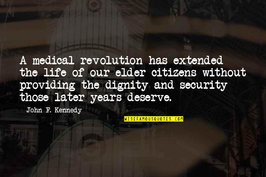 Ponche Navideno Quotes By John F. Kennedy: A medical revolution has extended the life of Ponche Navideno Quotes By John F. Kennedy: A medical revolution has extended the life of