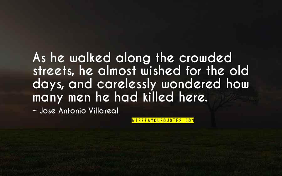 Ponchos Quotes By Jose Antonio Villareal: As he walked along the crowded streets, he