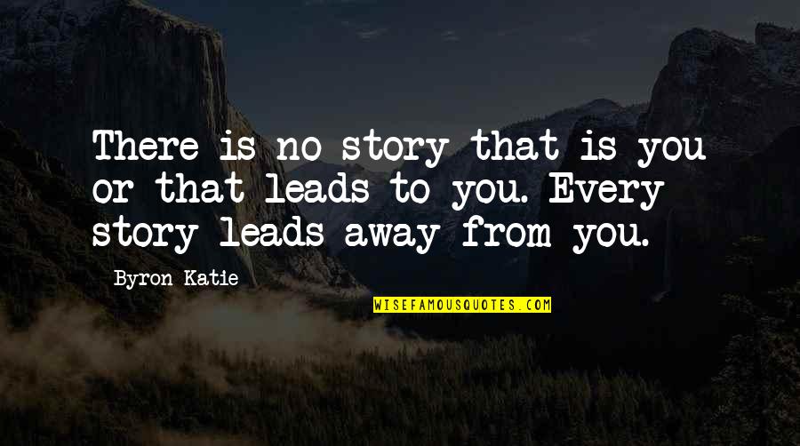 Ponchos Rain Quotes By Byron Katie: There is no story that is you or