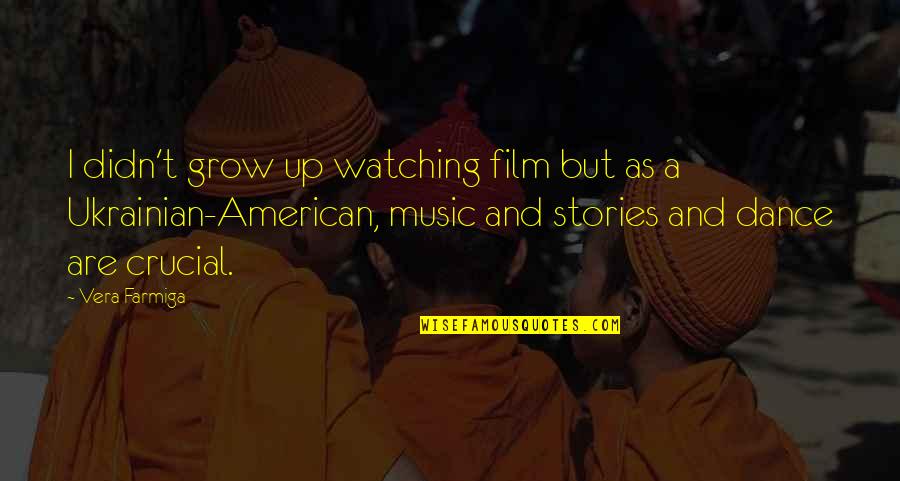Ponciano Bernardo Quotes By Vera Farmiga: I didn't grow up watching film but as Ponciano Bernardo Quotes By Vera Farmiga: I didn't grow up watching film but as