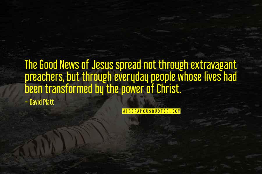 Ponciano Outdoors Quotes By David Platt: The Good News of Jesus spread not through