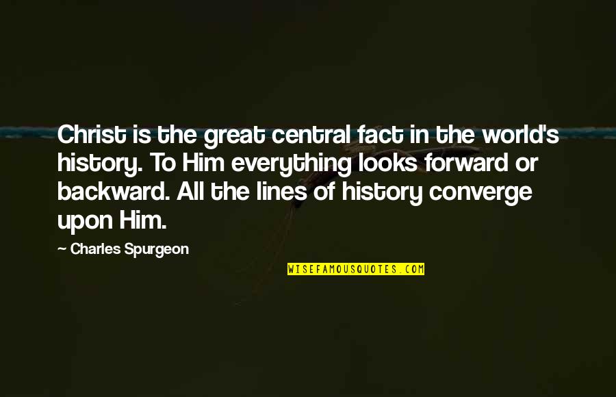 Poncif Quotes By Charles Spurgeon: Christ is the great central fact in the