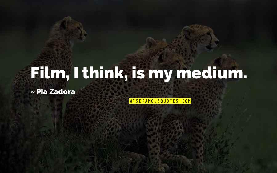 Poncini Curepipe Quotes By Pia Zadora: Film, I think, is my medium. Poncini Curepipe Quotes By Pia Zadora: Film, I think, is my medium.