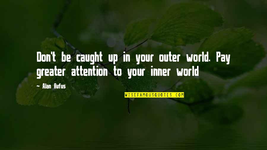 Poncini Maurice Quotes By Alan Rufus: Don't be caught up in your outer world.