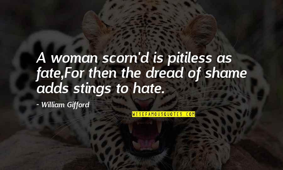 Poncini Maurice Quotes By William Gifford: A woman scorn'd is pitiless as fate,For then Poncini Maurice Quotes By William Gifford: A woman scorn'd is pitiless as fate,For then