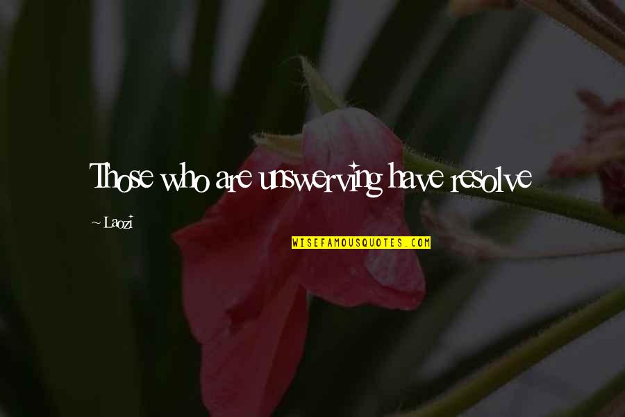 Poncini Panettone Quotes By Laozi: Those who are unswerving have resolve