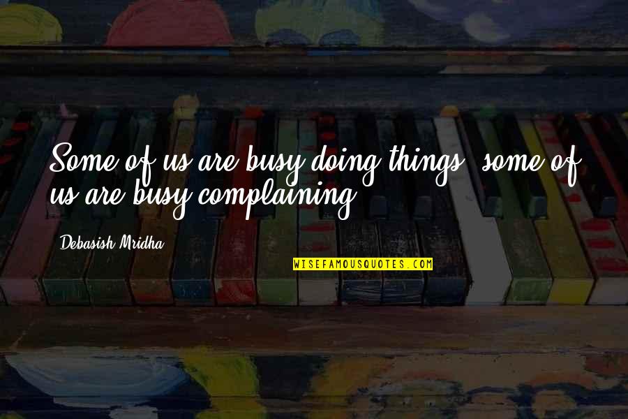 Ponctuation Espagnole Quotes By Debasish Mridha: Some of us are busy doing things; some Ponctuation Espagnole Quotes By Debasish Mridha: Some of us are busy doing things; some