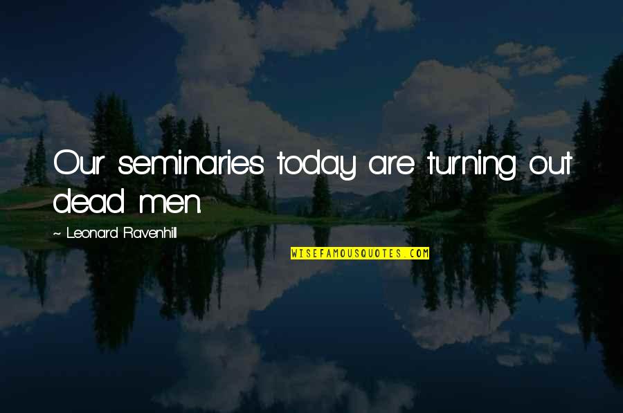 Ponctuation Poesie Quotes By Leonard Ravenhill: Our seminaries today are turning out dead men.