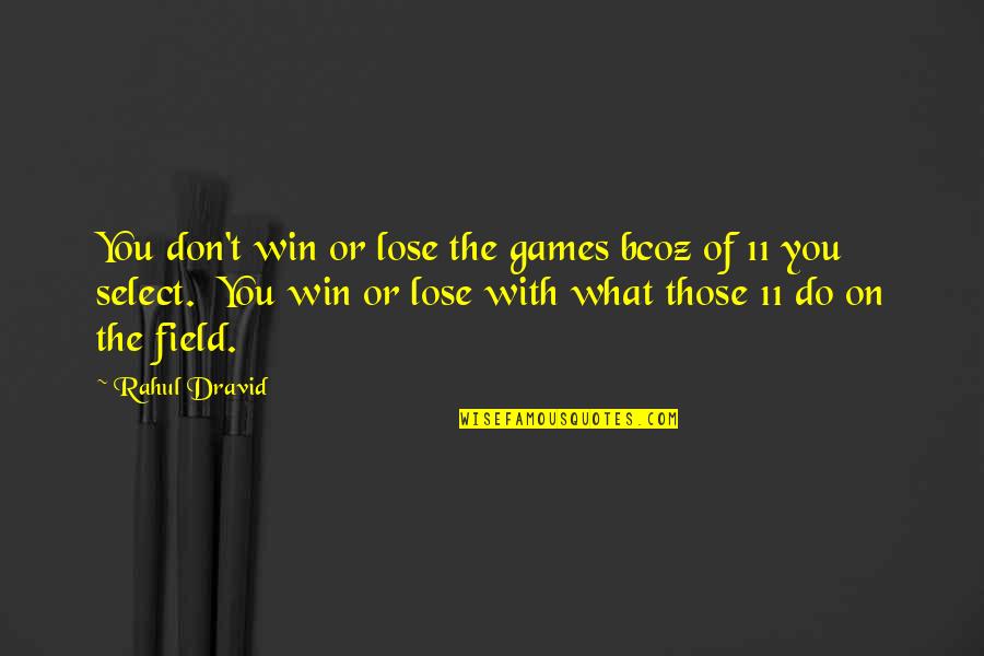 Poncy Quotes By Rahul Dravid: You don't win or lose the games bcoz