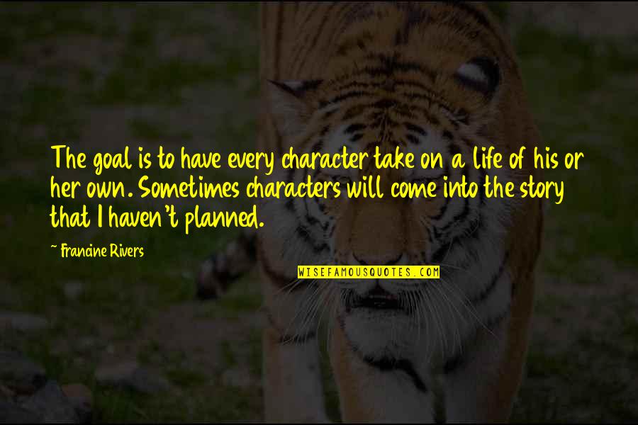 Ponczek Nie Quotes By Francine Rivers: The goal is to have every character take Ponczek Nie Quotes By Francine Rivers: The goal is to have every character take