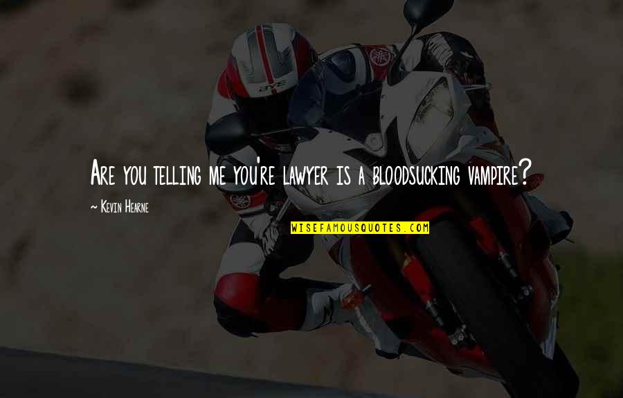 Pond Life Quotes By Kevin Hearne: Are you telling me you're lawyer is a