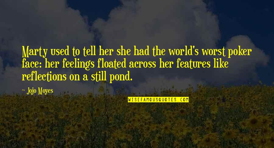 Pond Quotes By Jojo Moyes: Marty used to tell her she had the