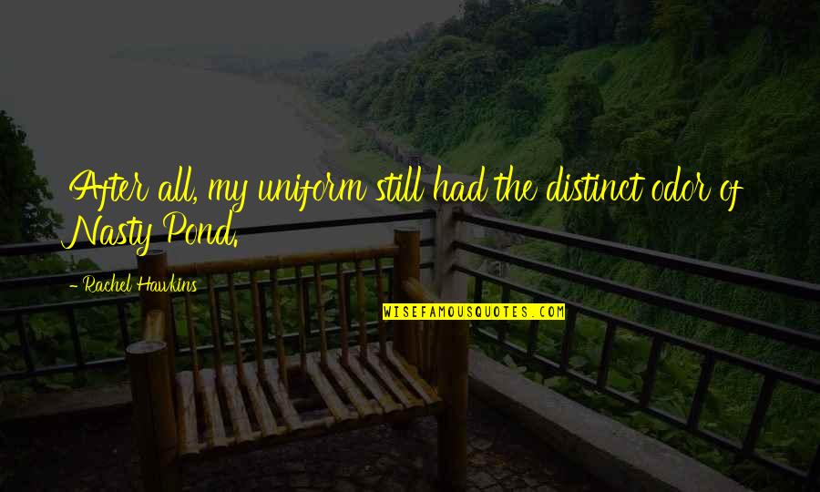 Pond Quotes By Rachel Hawkins: After all, my uniform still had the distinct