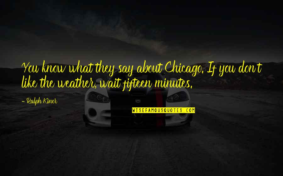 Pondalog Quotes By Ralph Kiner: You know what they say about Chicago. If
