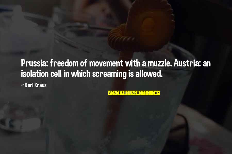 Pondasi Sumuran Quotes By Karl Kraus: Prussia: freedom of movement with a muzzle. Austria: