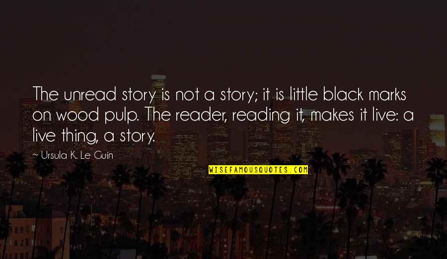Pondella Auto Quotes By Ursula K. Le Guin: The unread story is not a story; it