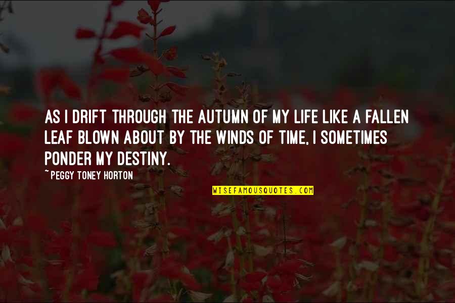 Ponder On Quotes By Peggy Toney Horton: As I drift through the autumn of my