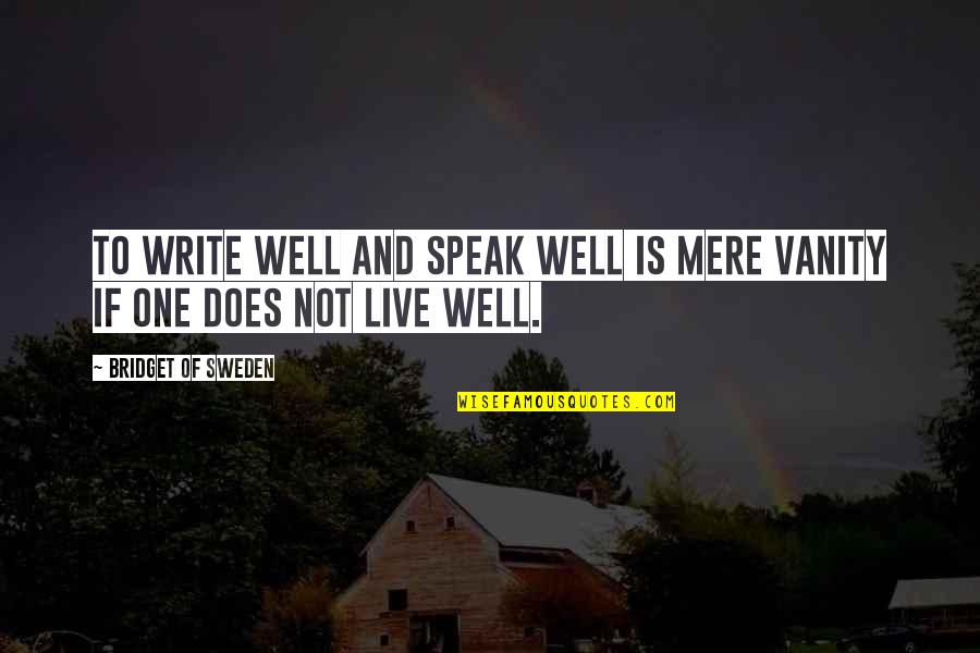 Ponder On This Book Quotes By Bridget Of Sweden: To write well and speak well is mere