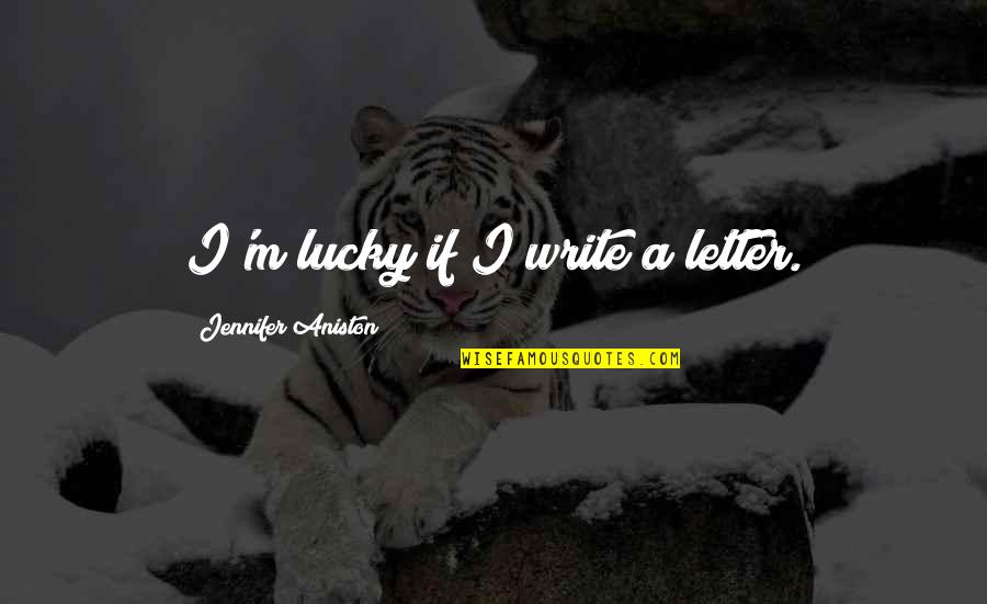 Ponder On This Book Quotes By Jennifer Aniston: I'm lucky if I write a letter.