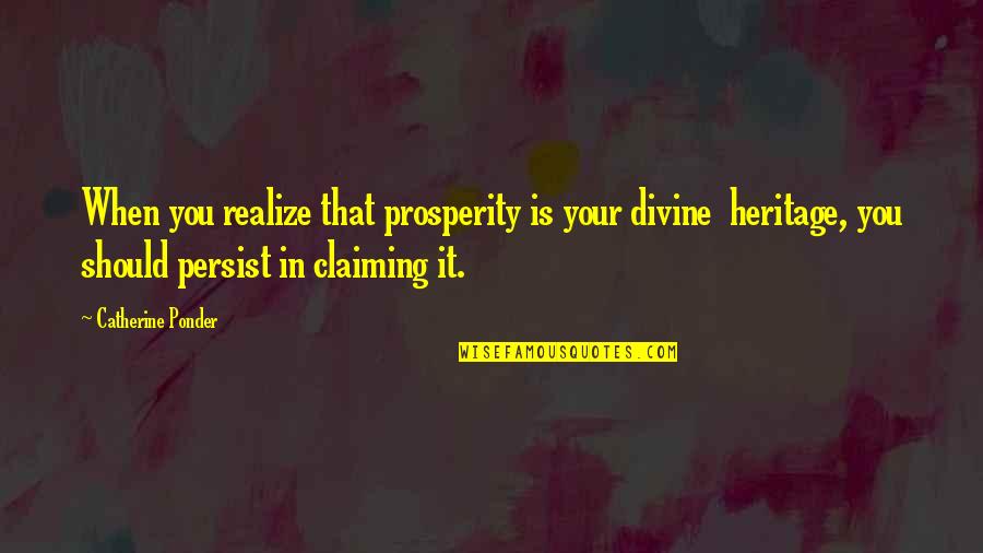 Ponder On This Quotes By Catherine Ponder: When you realize that prosperity is your divine