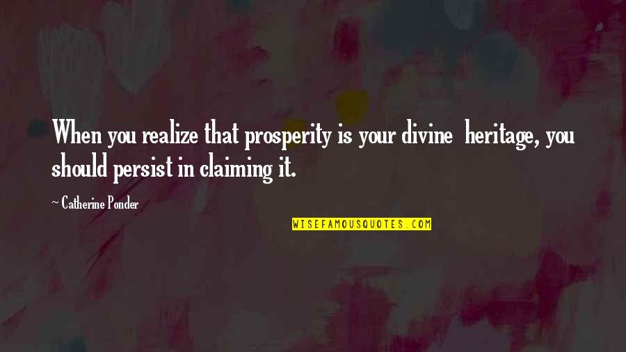 Ponder This Quotes By Catherine Ponder: When you realize that prosperity is your divine