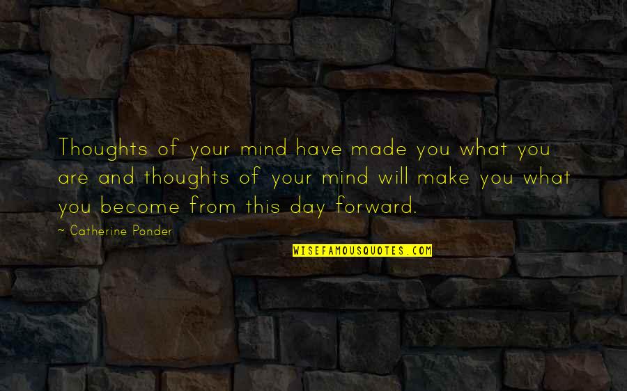Ponder This Quotes By Catherine Ponder: Thoughts of your mind have made you what