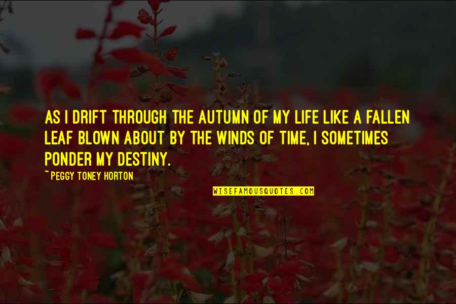 Ponder This Quotes By Peggy Toney Horton: As I drift through the autumn of my