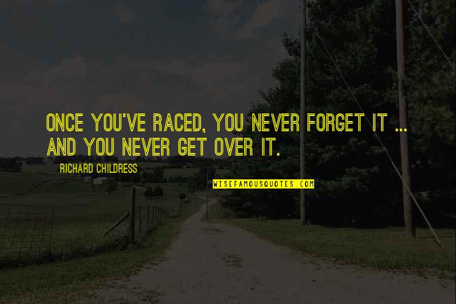 Ponderado Definicion Quotes By Richard Childress: Once you've raced, you never forget it ...