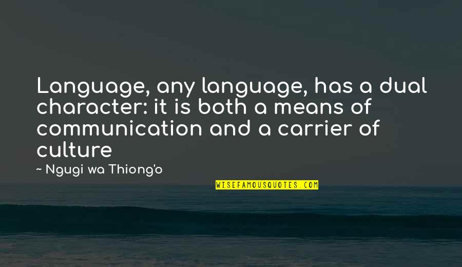 Ponderation Signification Quotes By Ngugi Wa Thiong'o: Language, any language, has a dual character: it