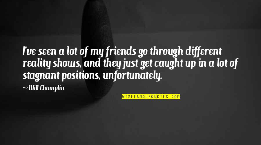 Pondered Define Quotes By Will Champlin: I've seen a lot of my friends go
