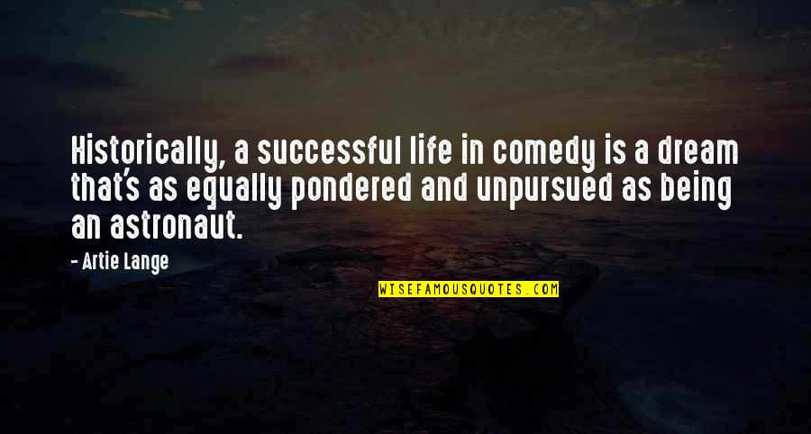 Pondered Quotes By Artie Lange: Historically, a successful life in comedy is a