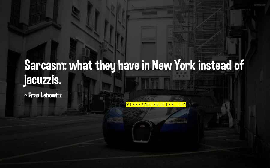 Pondering Pool Quotes By Fran Lebowitz: Sarcasm: what they have in New York instead