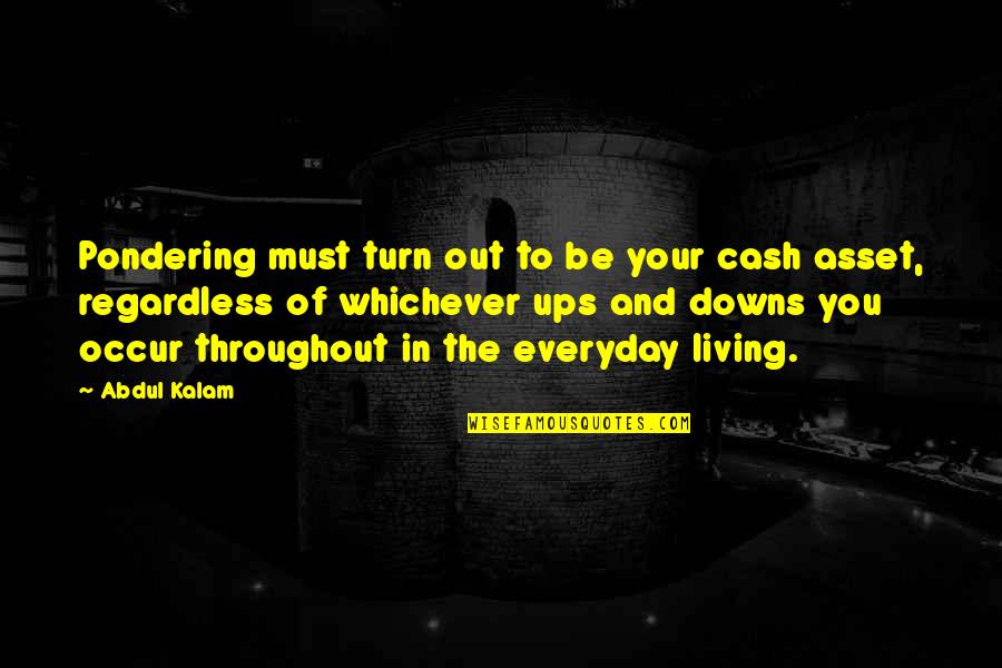 Pondering Quotes By Abdul Kalam: Pondering must turn out to be your cash