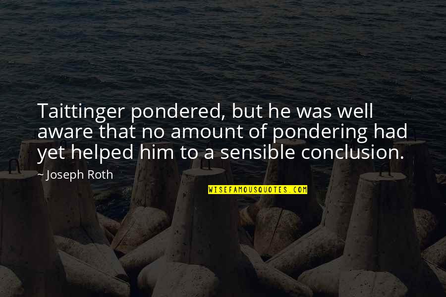 Pondering Quotes By Joseph Roth: Taittinger pondered, but he was well aware that