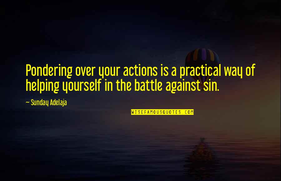 Pondering Quotes By Sunday Adelaja: Pondering over your actions is a practical way