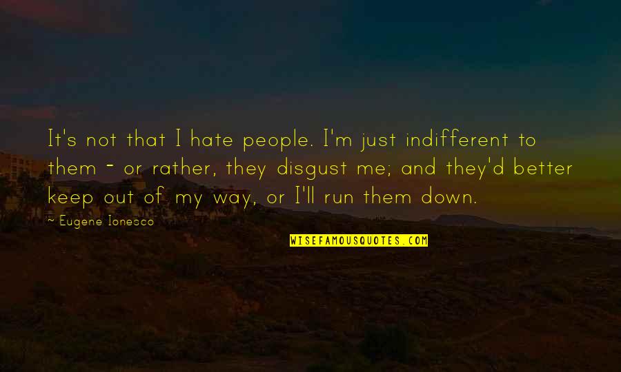 Ponderosa Pines Quotes By Eugene Ionesco: It's not that I hate people. I'm just