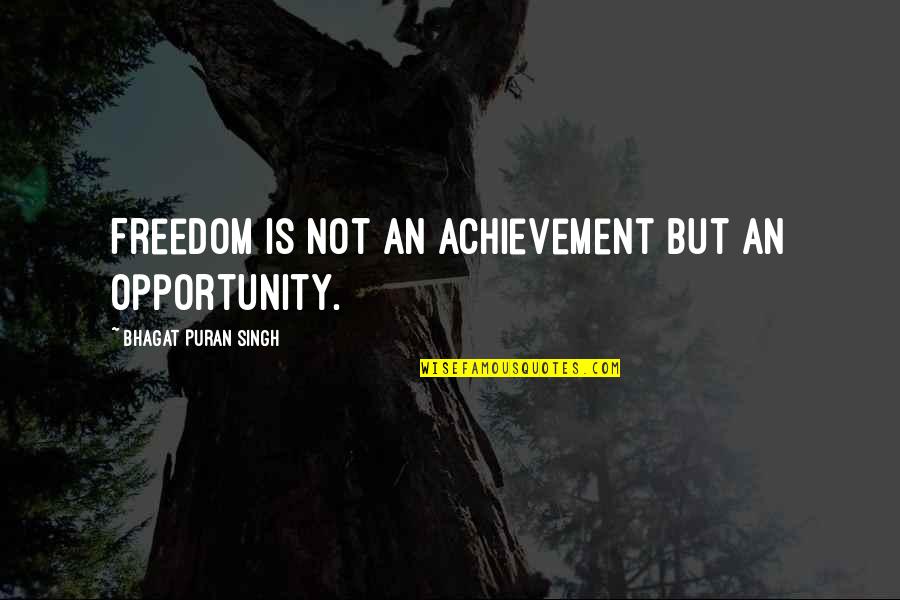 Ponderosa Quotes By Bhagat Puran Singh: Freedom is not an achievement but an opportunity.