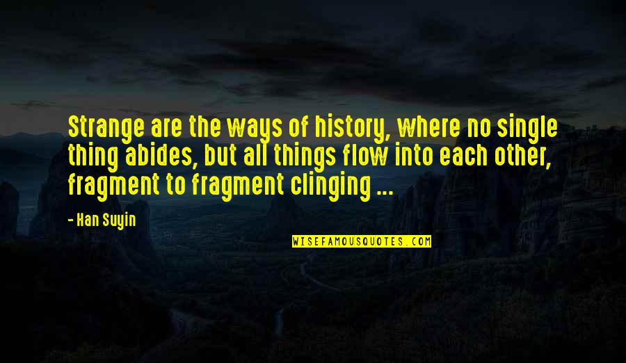 Ponderous Quotes By Han Suyin: Strange are the ways of history, where no Ponderous Quotes By Han Suyin: Strange are the ways of history, where no