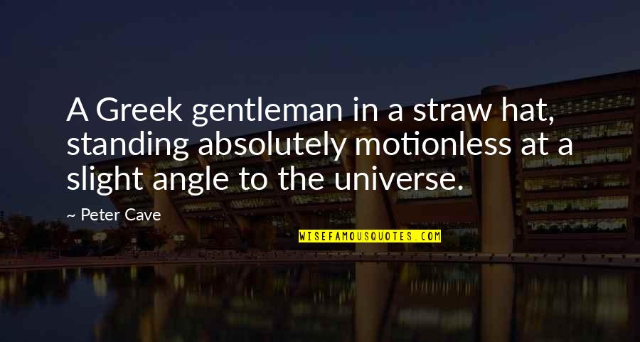 Ponderously Means Quotes By Peter Cave: A Greek gentleman in a straw hat, standing